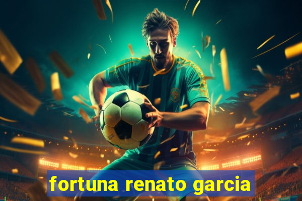 fortuna renato garcia